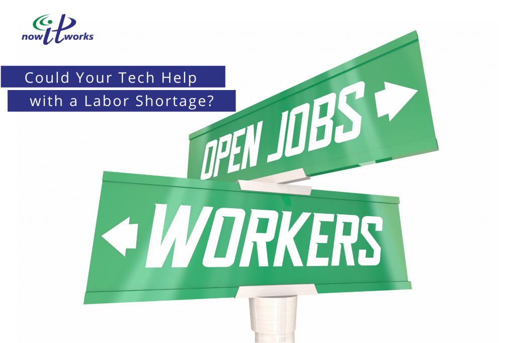 Your technology can help with a labor shortage and make your team more productive